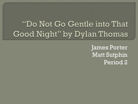 “Do Not Go Gentle into That Good Night” by Dylan Thomas