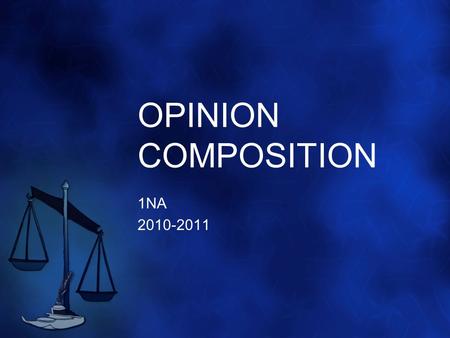 OPINION COMPOSITION 1NA 2010-2011. WHAT IS AN OPINION COMPOSITION? In the opinion essay you are expected to express your viewpoint on a definite subject.