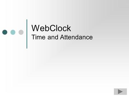 WebClock Time and Attendance WebClock This tutorial provides a step-by-step explanation of how to use WebClock for tracking time and attendance. By the.