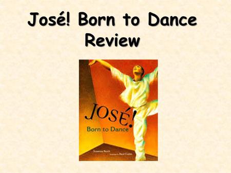 José! Born to Dance Review.