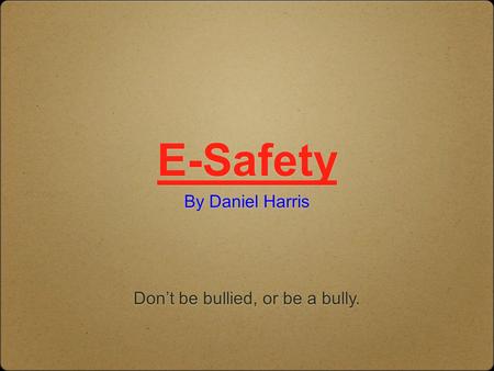 Don’t be bullied, or be a bully.
