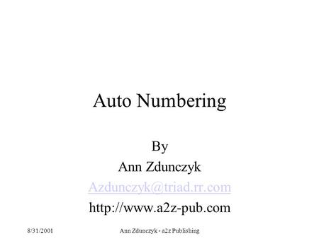 8/31/2001Ann Zdunczyk - a2z Publishing Auto Numbering By Ann Zdunczyk
