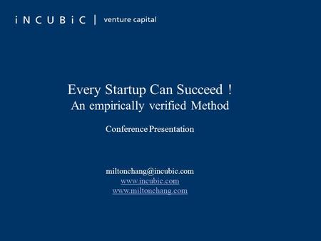 Every Startup Can Succeed ! An empirically verified Method Conference Presentation