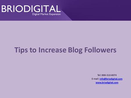 Tips to Increase Blog Followers Tel: 888-310-8074