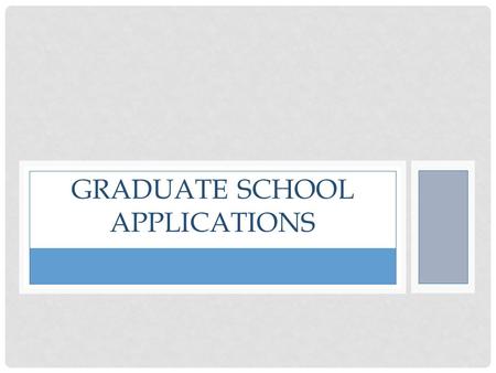 GRADUATE SCHOOL APPLICATIONS. WHY APPLY? Before even beginning the application process, it’s important to be clear about why you want to go to graduate.