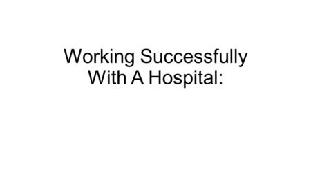 Working Successfully With A Hospital:. INTRINSIC UTILITY.