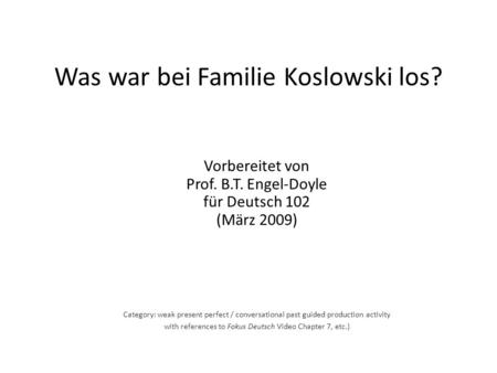Was war bei Familie Koslowski los? Category: weak present perfect / conversational past guided production activity with references to Fokus Deutsch Video.