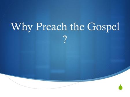  Why Preach the Gospel ?. Robert Moffat “We’ll have all of eternity to celebrate our victories, but only one short hour before sunset to win them”
