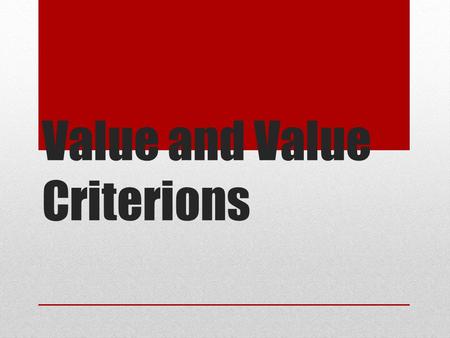 Value and Value Criterions. What are Values and Value Criterions? In Lincoln Douglas Debate, the judge needs a way to weigh the importance of your contentions.