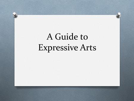 A Guide to Expressive Arts. Mind-map your plan in detail. Don’t just include what you’re going to do, include what you could do as well and other possible.
