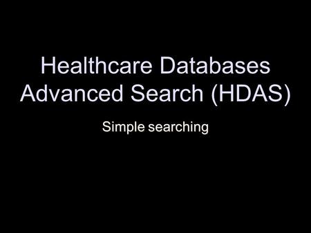 Healthcare Databases Advanced Search (HDAS) Simple searching.