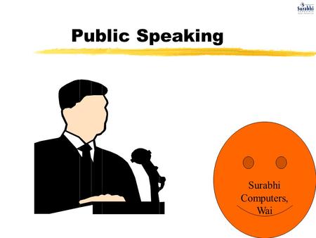 Public Speaking Surabhi Computers, Wai. What is Communication? zNonverbal Communication -body language -eye contact.