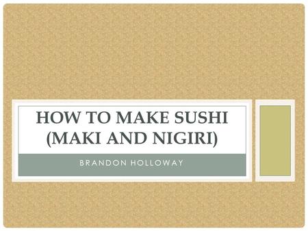 BRANDON HOLLOWAY HOW TO MAKE SUSHI (MAKI AND NIGIRI)