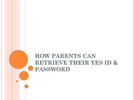 HOW PARENTS CAN RETRIEVE THEIR YES ID & PASSWORD.