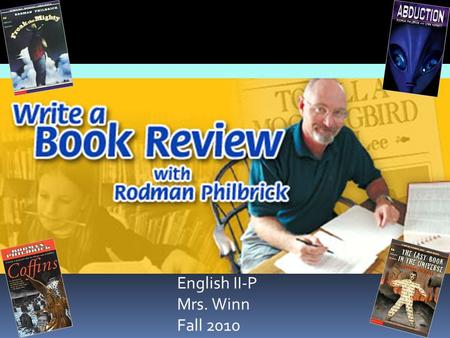 English II-P Mrs. Winn Fall 2010. Welcome to my workshop! Here you'll find writing tips, strategies, and challenges to help you write a book review. Once.