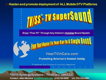 © 2010 SynergySystems – TVInCars.com LLC Contact: Allen Mostow (310) 704-5693 cel: