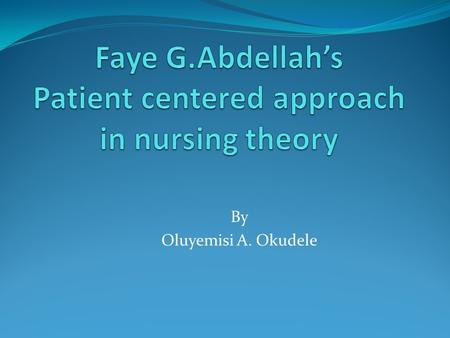 Faye G.Abdellah’s Patient centered approach in nursing theory