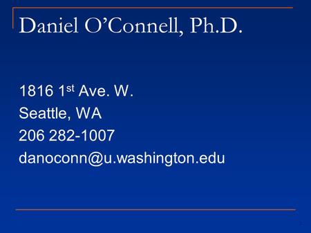 Daniel O’Connell, Ph.D. 1816 1 st Ave. W. Seattle, WA 206 282-1007 1.