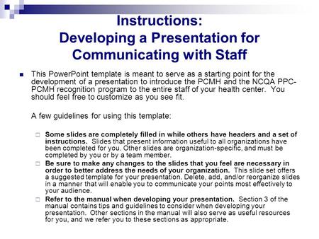 Instructions: Developing a Presentation for Communicating with Staff This PowerPoint template is meant to serve as a starting point for the development.