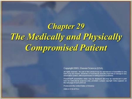 Copyright 2003, Elsevier Science (USA). All rights reserved. Chapter 29 The Medically and Physically Compromised Patient Copyright 2003, Elsevier Science.
