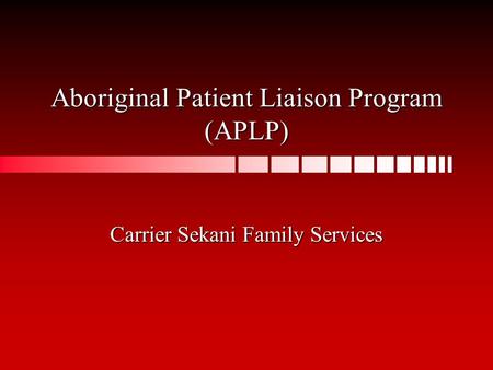 Aboriginal Patient Liaison Program (APLP) Carrier Sekani Family Services.