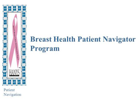 Patient Navigation Breast Health Patient Navigator Program.