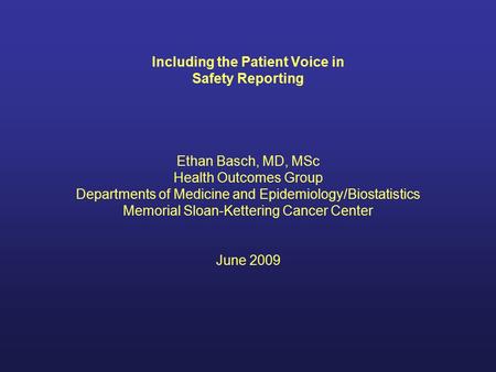 Including the Patient Voice in Safety Reporting Ethan Basch, MD, MSc Health Outcomes Group Departments of Medicine and Epidemiology/Biostatistics Memorial.