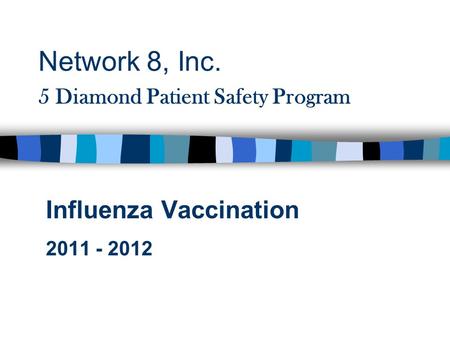 Network 8, Inc. 5 Diamond Patient Safety Program Influenza Vaccination 2011 - 2012.