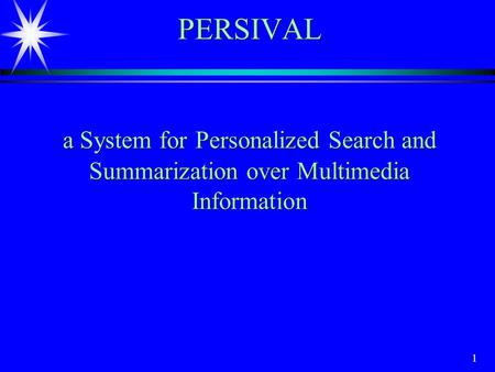 1 PERSIVAL a System for Personalized Search and Summarization over Multimedia Information.