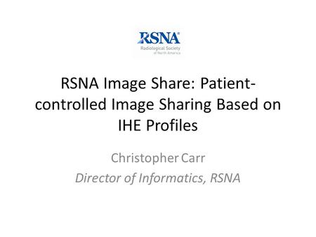 Christopher Carr Director of Informatics, RSNA