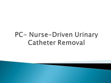 Purpose: Reduce catheter associated urinary tract infections (CAUTI).  Definitions: CAUTI – A nosocomial infection that can develop in patients with.
