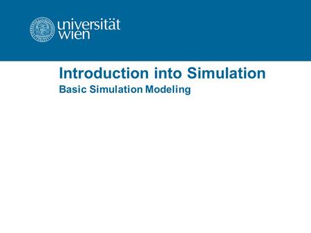 Introduction into Simulation Basic Simulation Modeling.