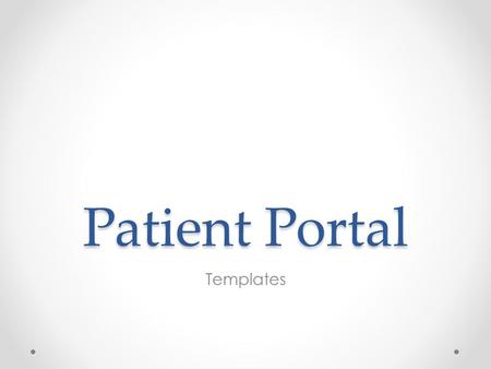 Patient Portal Templates. Click on Templates. While logged in as a Delegate,