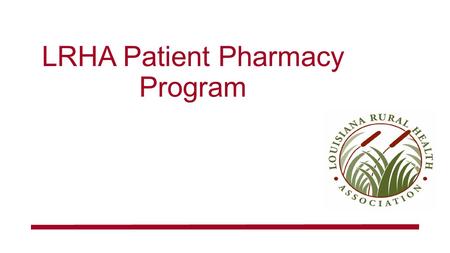 LRHA Patient Pharmacy Program. Overview  The patient pharmacy program is NOTan insurance program  provides individuals access to discounted prescription.