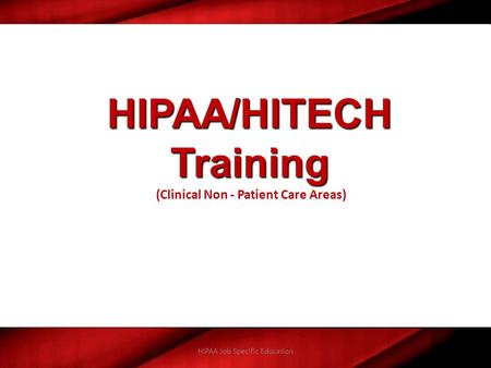 HIPAA/HITECH Training (Clinical Non - Patient Care Areas)