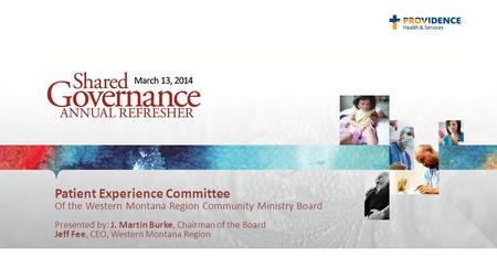 Patient Experience Committee Of the Western Montana Region Community Ministry Board Presented by: J. Martin Burke, Chairman of the Board Jeff Fee, CEO,