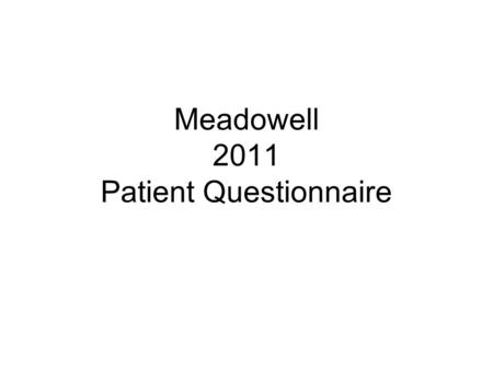 Meadowell 2011 Patient Questionnaire.
