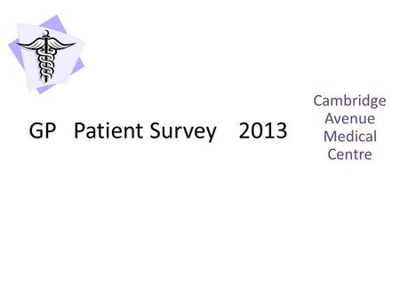 Cambridge Avenue Medical Centre GP Patient Survey 2013.