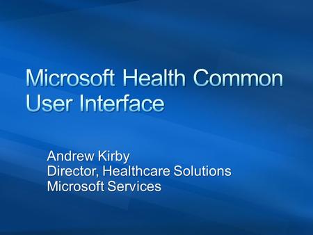 Andrew Kirby Director, Healthcare Solutions Microsoft Services.