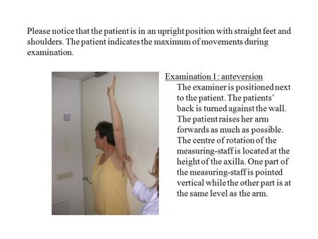 Please notice that the patient is in an upright position with straight feet and shoulders. The patient indicates the maximum of movements during examination.
