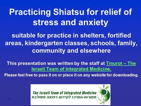 1 Practicing Shiatsu for relief of stress and anxiety suitable for practice in shelters, fortified areas, kindergarten classes, schools, family, community.
