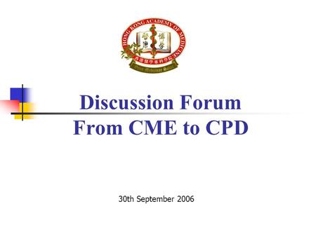 Discussion Forum From CME to CPD 30th September 2006.