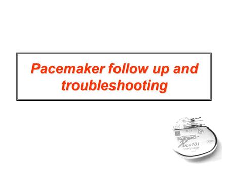 Pacemaker follow up and troubleshooting