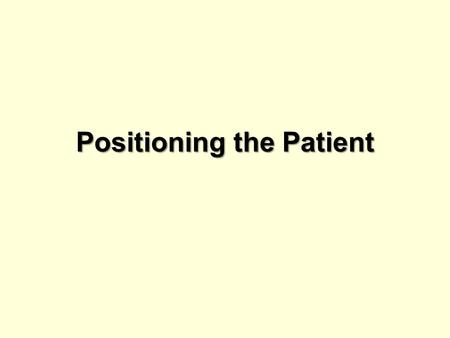 Positioning the Patient. Observe safety factors to prevent falls and injury Assist the patient on to the exam table Protect the patient’s privacy During.