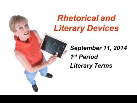 Rhetorical and Literary Devices September 11, 2014 1 st Period Literary Terms.