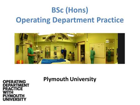 BSc (Hons) Operating Department Practice Plymouth University.