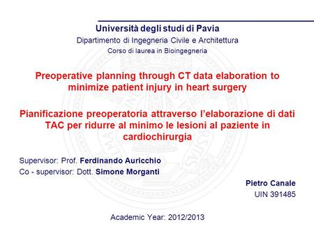 Università degli studi di Pavia Dipartimento di Ingegneria Civile e Architettura Corso di laurea in Bioingegneria Preoperative planning through CT data.
