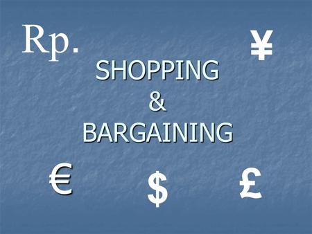 Rp. ¥ SHOPPING & BARGAINING € £ $.