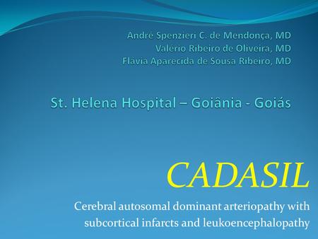 CADASIL Cerebral autosomal dominant arteriopathy with