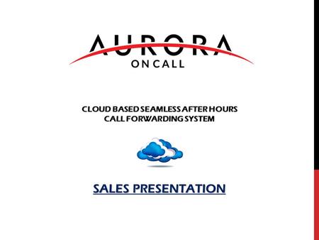 CLOUD BASED SEAMLESS AFTER HOURS CALL FORWARDING SYSTEM SALES PRESENTATION.